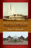 Mary E Hancock - The Politics of Heritage from Madras to Chennai - 9780253352231 - V9780253352231