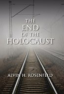 Alvin H. Rosenfeld - The End of the Holocaust - 9780253356437 - V9780253356437