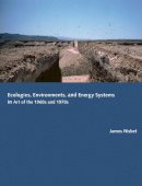 James Nisbet - Ecologies, Environments, and Energy Systems in Art of the 1960s and 1970s - 9780262026703 - V9780262026703