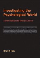 Brian D. Haig - Investigating the Psychological World: Scientific Method in the Behavioral Sciences (Life and Mind: Philosophical Issues in Biology and Psychology) - 9780262027366 - V9780262027366
