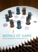 John Sharp - Works of Game: On the Aesthetics of Games and Art (Playful Thinking series) - 9780262029070 - V9780262029070