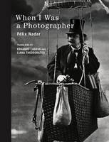 Felix Nadar - When I Was a Photographer - 9780262029452 - V9780262029452