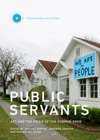 Johanna (Ed) Burton - Public Servants: Art and the Crisis of the Common Good (Critical Anthologies in Art and Culture) - 9780262034814 - V9780262034814