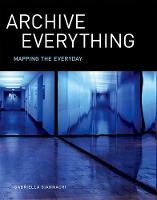 Gabriella Giannachi - Archive Everything: Mapping the Everyday (MIT Press) - 9780262035293 - V9780262035293
