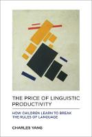 Charles Yang - The Price of Linguistic Productivity: How Children Learn to Break the Rules of Language (MIT Press) - 9780262035323 - V9780262035323