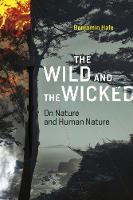 Hale, Benjamin - The Wild and the Wicked: On Nature and Human Nature (MIT Press) - 9780262035408 - V9780262035408