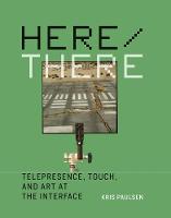 Kris Paulsen - Here/There: Telepresence, Touch, and Art at the Interface (Leonardo Book Series) - 9780262035729 - V9780262035729