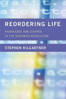 Stephen Hilgartner - Reordering Life: Knowledge and Control in the Genomics Revolution (Inside Technology) - 9780262035866 - V9780262035866
