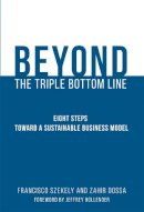Szekely, Francisco, Dossa, Zahir - Beyond the Triple Bottom Line: Eight Steps toward a Sustainable Business Model (MIT Press) - 9780262035996 - V9780262035996