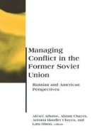 Alexei Arbatov (Ed.) - Managing Conflict in the Former Soviet Union: Russian and American Perspectives - 9780262510936 - KEC0000132