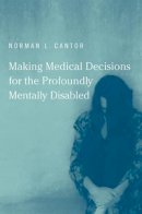 Cantor, Norman L. - Making Medical Decisions for the Profoundly Mentally Disabled (Basic Bioethics) - 9780262513272 - KEX0250022