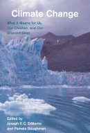 Dimento, Joseph F.c., Doughman, Pamela - Climate Change: What It Means for Us, Our Children, and Our Grandchildren (American and Comparative Environmental Policy) - 9780262525879 - V9780262525879