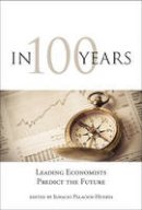 Ign Palacios-Huerta - In 100 Years: Leading Economists Predict the Future - 9780262528344 - V9780262528344