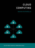 Nayan B. Ruparelia - Cloud Computing (The MIT Press Essential Knowledge series) - 9780262529099 - V9780262529099