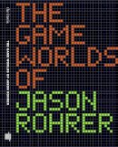 Maizels, Michael; Jagoda, Patrick - The Game Worlds of Jason Rohrer - 9780262529112 - V9780262529112