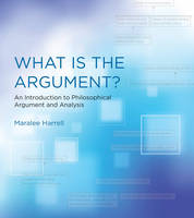 Maralee Harrell - What Is the Argument?: An Introduction to Philosophical Argument and Analysis - 9780262529273 - V9780262529273