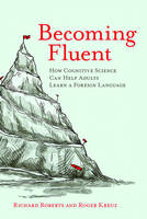 Richard M. Roberts - Becoming Fluent: How Cognitive Science Can Help Adults Learn a Foreign Language - 9780262529808 - V9780262529808