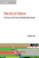 Jesper Juul - The Art of Failure: An Essay on the Pain of Playing Video Games - 9780262529952 - V9780262529952