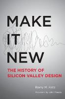 Barry M. Katz - Make It New: A History of Silicon Valley Design - 9780262533591 - V9780262533591