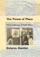 Dolores Hayden - The Power of Place: Urban Landscapes as Public History - 9780262581523 - V9780262581523