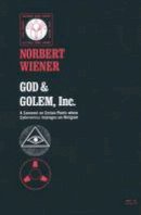 Wiener, Norbert - God and Golem, Inc.: A Comment on Certain Points where Cybernetics Impinges on Religion - 9780262730112 - V9780262730112