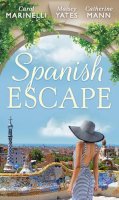 Marinelli, Carol, Yates, Maisey, Mann, Catherine - Spanish Escape: The Alpha Brotherhood Book 5: The Playboy of Puerto Banus / A Game of Vows / For the Sake of Their Son - 9780263930986 - KAK0012397