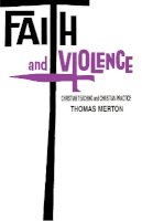 Thomas Merton - Faith and Violence: Christian Teaching and Christian Practice - 9780268000943 - V9780268000943