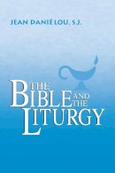 Jean Daniélou - Bible and the Liturgy - 9780268003739 - V9780268003739