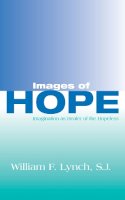 William F. Lynch - Images Of Hope: Imagination as Healer of the Hopeless - 9780268005375 - V9780268005375