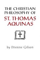 Gilson, Etienne - The Christian Philosophy of St. Thomas Aquinas - 9780268008017 - V9780268008017