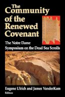Eugene Ulrich (Ed.) - The Community of the Renewed Covenant: The Notre Dame Symposium on the Dead Sea Scrolls (Christianity and Judaism in Antiquity ; V.10) - 9780268008024 - V9780268008024