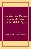 Gilbert Dahan - Christian Polemic against the Jews in the Middle Ages - 9780268008307 - V9780268008307