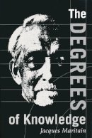 Jacques Maritain - The Degrees of Knowledge (The Collected Works of Jacques Maritain, Vol. 7) - 9780268008864 - V9780268008864