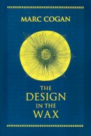 Marc Cogan - The Design In The Wax: The Structure of the DIVINE COMEDY and Its Meaning (ND Devers Series Dante & Med. Ital. Lit.) - 9780268008871 - V9780268008871