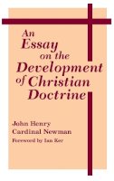 Newman - An Essay On Development Of Christian Doctrine (Notre Dame Series in the Great Books, No 4) - 9780268009212 - V9780268009212
