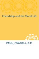 Paul J. Wadell - Friendship and the Moral Life - 9780268009748 - V9780268009748