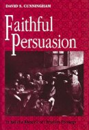 David S. Cunningham - Faithful Persuasion: Theology - 9780268009847 - V9780268009847