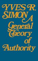 Yves R. Simon - A General Theory Of Authority - 9780268010041 - V9780268010041
