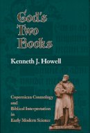 Kenneth J. Howell - God's Two Books: Copernical Cosmology and Biblical Interpretation in Early Modern Science - 9780268010454 - V9780268010454