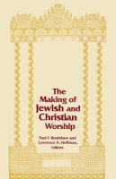 Paul F. Bradshaw (Ed.) - The Making Of Jewish and Christian Worship (ND Two Liturgical Traditions) - 9780268012083 - V9780268012083
