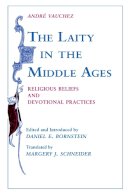 Andre Vauchez - Laity in the Middle Ages: Religious Beliefs and Devotional Practices - 9780268013097 - V9780268013097