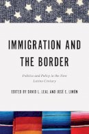 David L. Leal (Ed.) - Immigration and the Border: Politics and Policy in the New Latino Century (Latino Perspectives) - 9780268013356 - V9780268013356