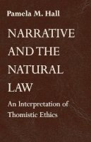 Pamela M. Hall - Narrative and the Natural Law: An Interpretation of Thomistic Ethics - 9780268014858 - V9780268014858