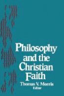Thomas V. Morris (Ed.) - Philosophy and the Christian Faith: Theology (ND STUDIES PHIL & RE) - 9780268015718 - V9780268015718