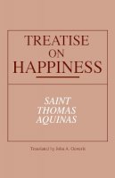 St. Thomas Aquinas - Treatise on Happiness (ND Series in Great Books) - 9780268018498 - V9780268018498