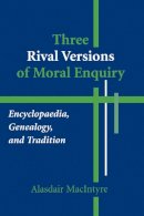 Alasdair Macintyre - Three Rival Versions of Moral Enquiry: Encyclopaedia, Genealogy, and Tradition - 9780268018771 - V9780268018771