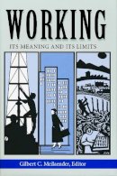 Gilbert C. Meilaender - Working: Its Meaning and Its Limits (Ethics of Everyday Life) - 9780268019624 - V9780268019624