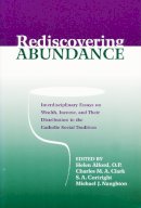 Helen J. Alford (Ed.) - Rediscovering Abundance: Interdisciplinary Essays on Wealth, Income, and Their Distribution in the Catholic Social Tradition - 9780268020279 - V9780268020279