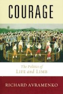 Richard Avramenko - Courage: The Politics of Life and Limb - 9780268020392 - V9780268020392