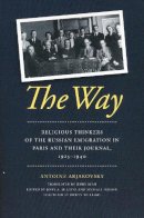 Antoine Arjakovsky - The Way: Religious Thinkers of the Russian Emigration in Paris and Their Journal, 1925-1940 - 9780268020408 - V9780268020408